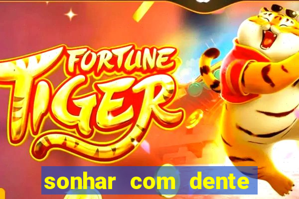 sonhar com dente caindo no jogo do bicho