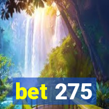 bet 275