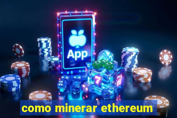 como minerar ethereum