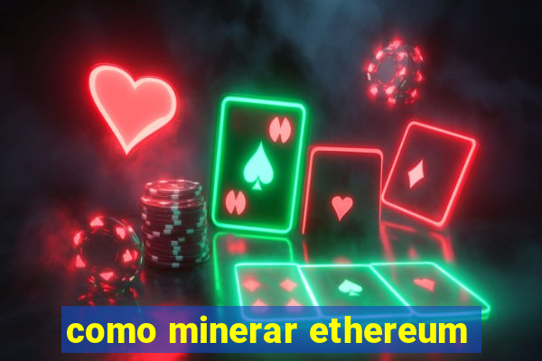 como minerar ethereum