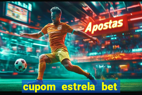 cupom estrela bet primeiro deposito