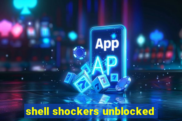 shell shockers unblocked