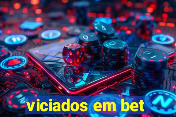 viciados em bet