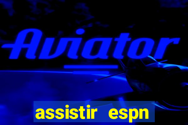 assistir espn brasil ao vivo