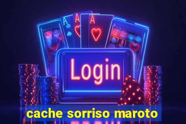 cache sorriso maroto