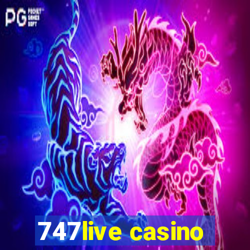 747live casino