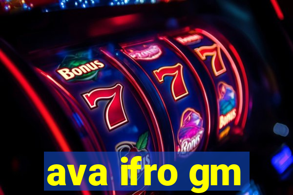 ava ifro gm