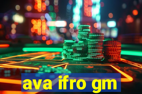 ava ifro gm