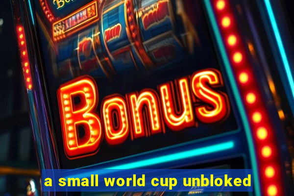 a small world cup unbloked