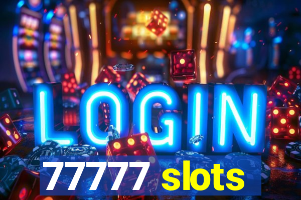 77777 slots