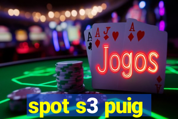 spot s3 puig