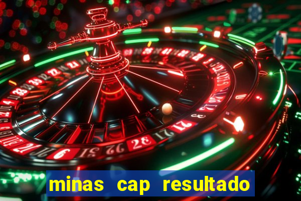 minas cap resultado de hoje