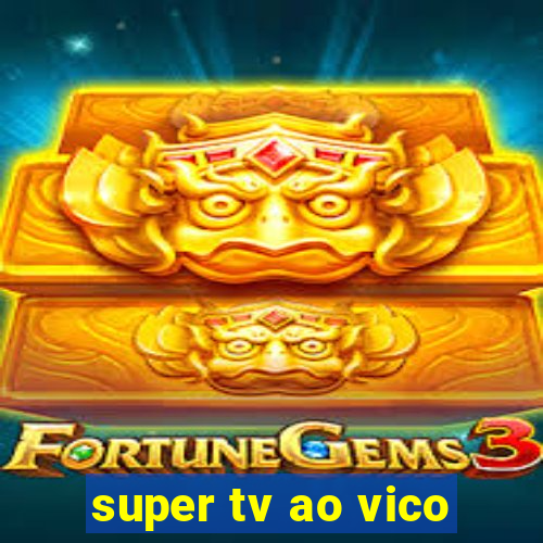 super tv ao vico