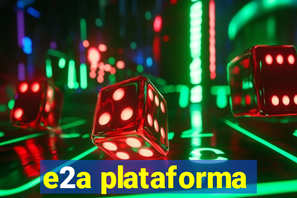 e2a plataforma