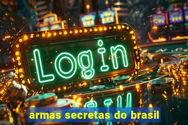 armas secretas do brasil