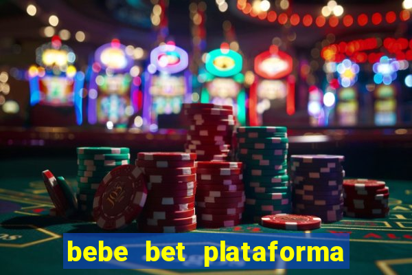 bebe bet plataforma de jogos