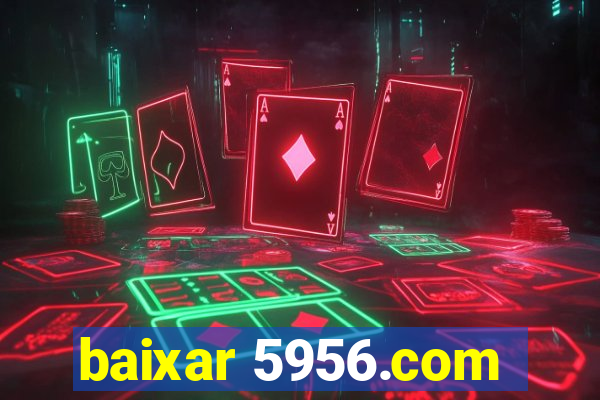 baixar 5956.com