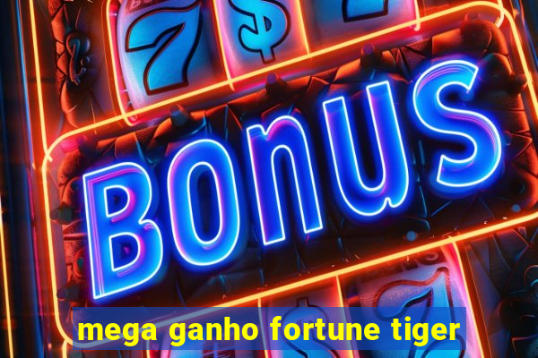 mega ganho fortune tiger