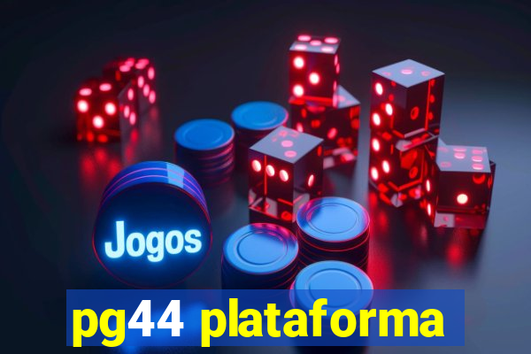 pg44 plataforma