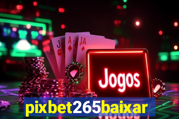 pixbet265baixar