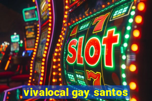 vivalocal gay santos