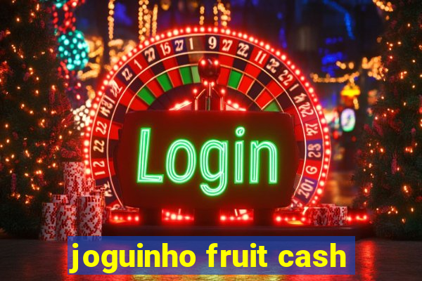 joguinho fruit cash