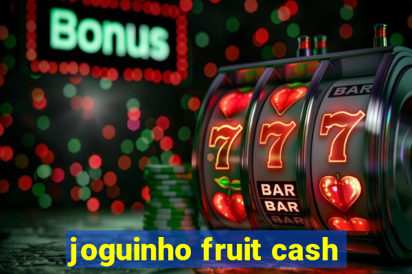 joguinho fruit cash