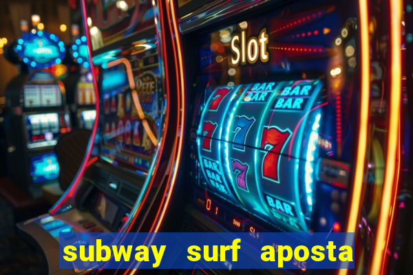 subway surf aposta 1 real