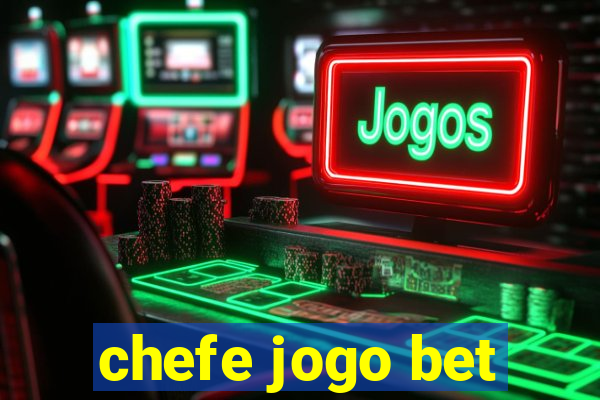 chefe jogo bet