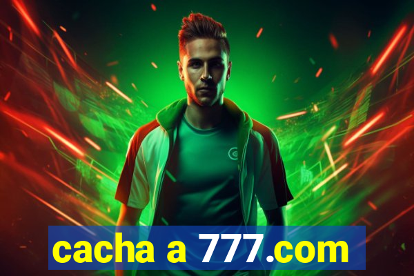 cacha a 777.com