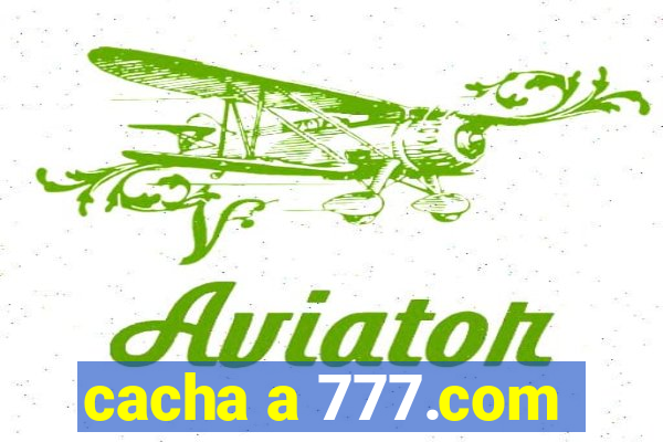 cacha a 777.com