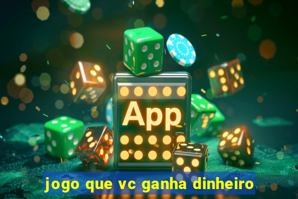 jogo que vc ganha dinheiro