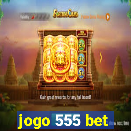 jogo 555 bet