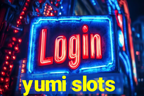 yumi slots