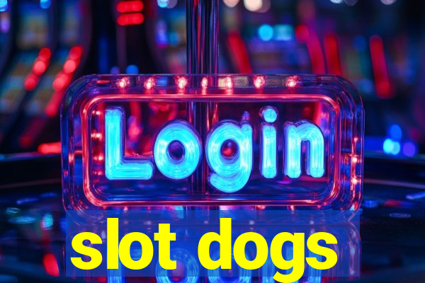 slot dogs