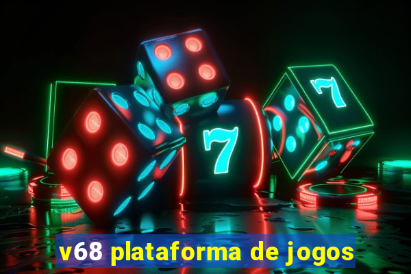 v68 plataforma de jogos