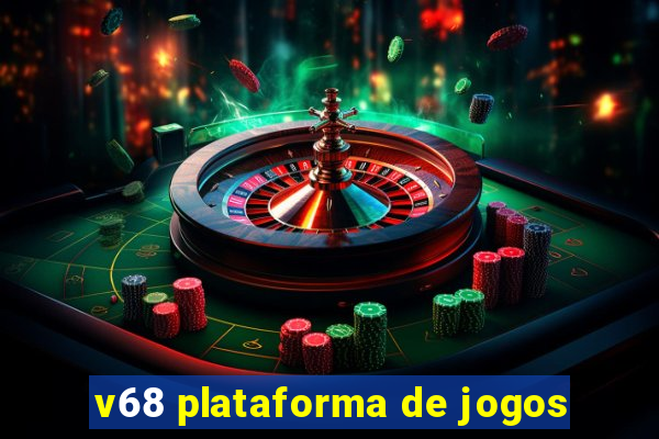 v68 plataforma de jogos