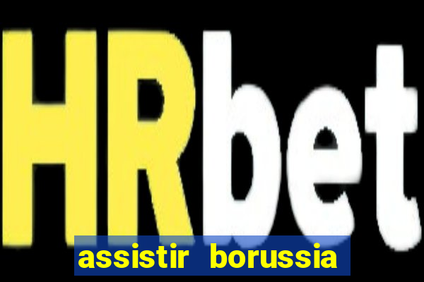 assistir borussia dortmund x barcelona futemax