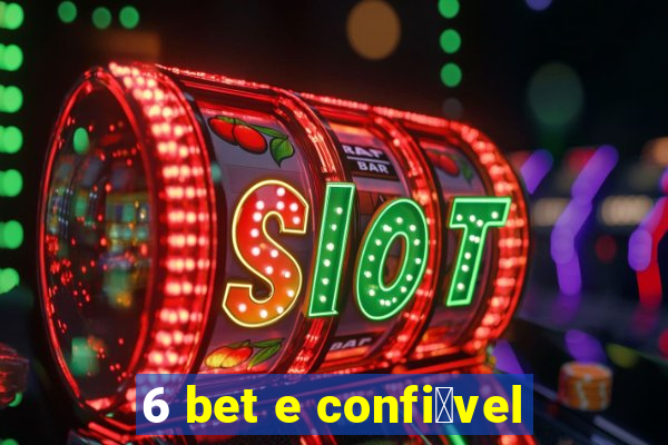 6 bet e confi谩vel