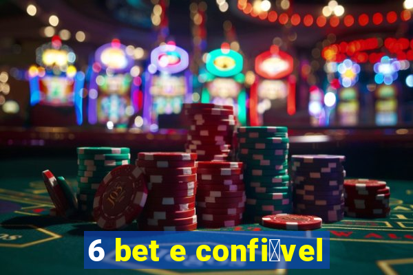 6 bet e confi谩vel