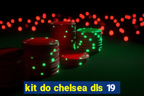 kit do chelsea dls 19