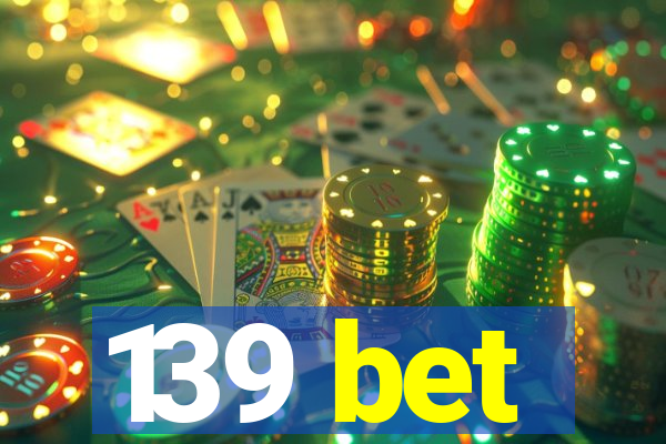 139 bet