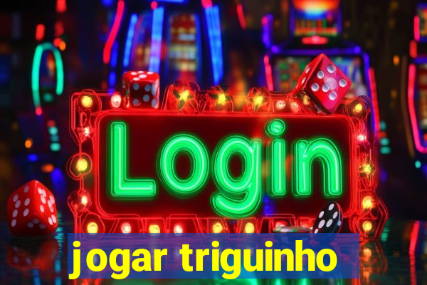 jogar triguinho