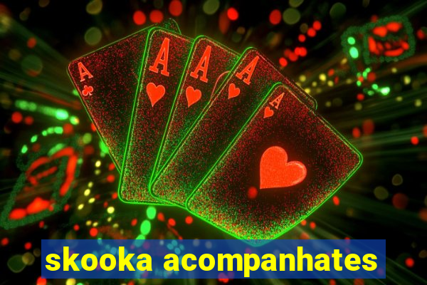 skooka acompanhates