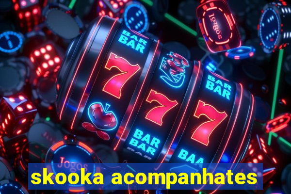 skooka acompanhates