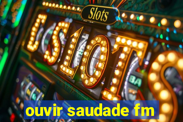 ouvir saudade fm