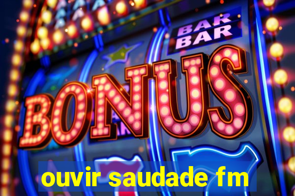 ouvir saudade fm