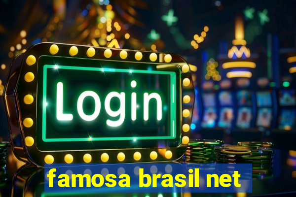 famosa brasil net