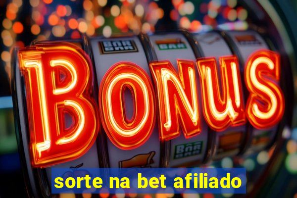 sorte na bet afiliado