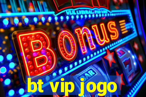 bt vip jogo